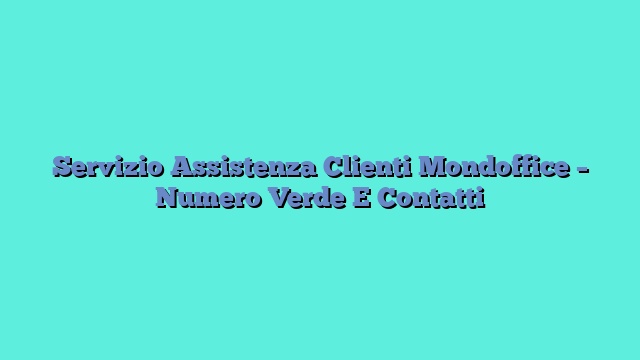 Servizio Assistenza Clienti Mondoffice – Numero Verde E Contatti